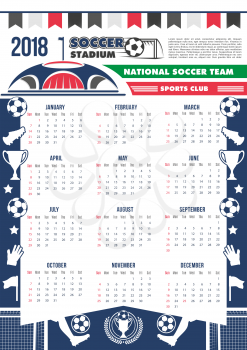 Soccer cup calendar 2018 template poster for football cup or sport fan club. Vector design of soccer ball at arena stadium, champion goal and victory cup for football college league championship game