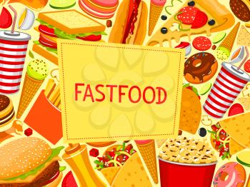 Fast food poster of meals and snacks for fastfood restaurant menu. Vector burger, cheeseburger sandwich or hamburger and hot dog or pizza, popcorn or ice cream and donut cake dessert, soda and coffee