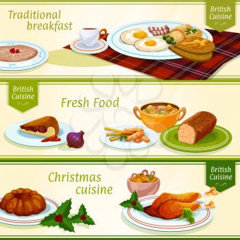 British cuisine breakfast and Christmas dinner menu banners with eggs, bacon, tea and porridge, festive pudding and turkey, fish and chips, gingerbread cake, anchovy salad, scottish soup and meat pie