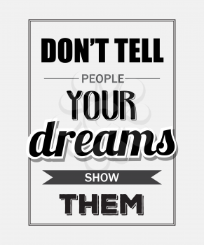 Retro motivational quote.  Don't tell people your dreams show them. Vector illustration