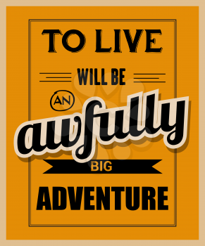 Retro motivational quote. To live will be awfully big adventure. Vector illustration