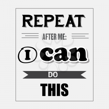 Retro motivational quote.  Repeat after me: I can do this. Vector illustration