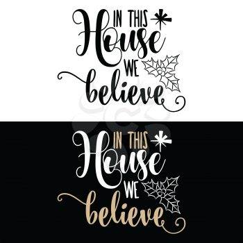 Christmas quote. In this house we believe . Christmas poster, banner, Christmas card