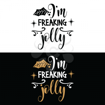 I'm freaking jolly. Christmas quote. Black typography for Christmas cards design, poster, print