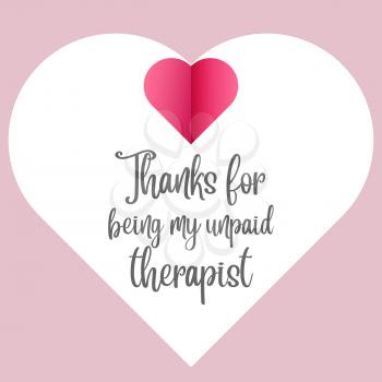 Funny love quote Thanks for being my unpaid therapist