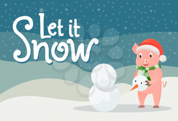 Let it snow poster with piglet in warm cloth on winter background with hills and snowflakes. Pig in red hat and knitted scarf making snowman outdoors