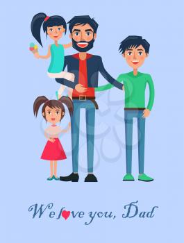 We love you, Dad poster with happy father of many children vector illustration isolated on blue background. Dad with two adorable daughters and teenager son