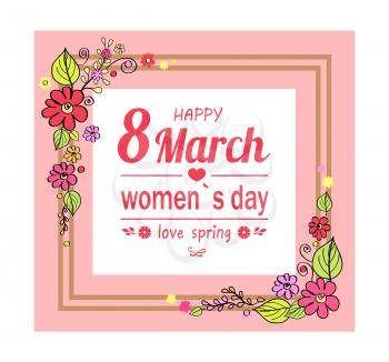 Happy 8 March love spring, womens day, postcard with floral elements, placed on frame, headline with icon of heart with line, vector illustration