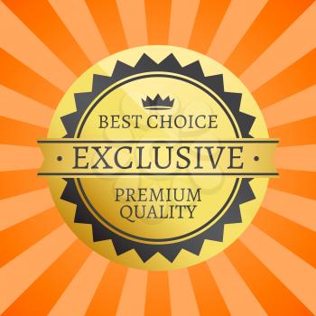 Best choice exclusive premium quality label decorated by crown, gold round seal with black triangles vector illustration on background with rays