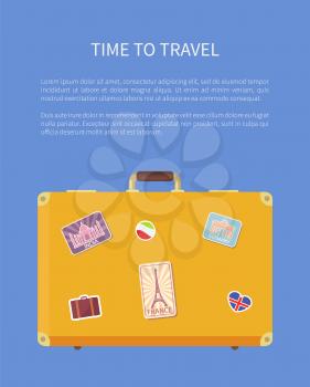 Time to travel luggage poster with text sample baggage with stickers vector. Suitcase with Eiffel tower, Indian Taj Mahal. Case for clothes and stuff
