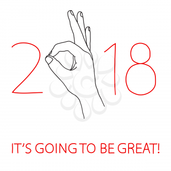 Its going to be great year 2018 greeting card. Graphic design element for party invitation, flyer or poster. Doodle hand drawn poster. Hand making OK sign. Vector illustration