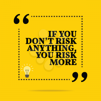 Inspirational motivational quote. If you don't risk anything, you risk more. Simple trendy design.