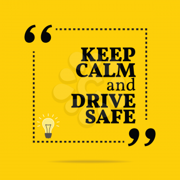 Inspirational motivational quote. Keep calm and drive safe. Simple trendy design.