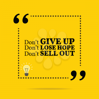 Inspirational motivational quote. Don't give up. Don't lose hope. Don't sell out. Simple trendy design.