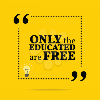Inspirational motivational quote. Only the educated are free. Simple trendy design.