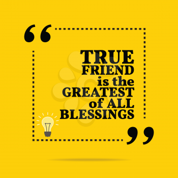 Inspirational motivational quote. True friend is the greatest of all blessings. Simple trendy design.