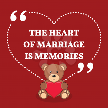 Inspirational love marriage quote. The heart of marriage is memories. Simple trendy design.