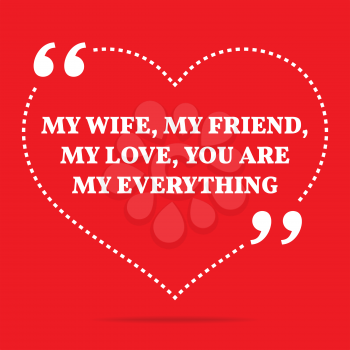 Inspirational love quote. My wife, my friend, my love, you are my everything. Simple trendy design.