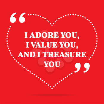 Inspirational love quote. I adore you, I value you, and I treasure you. Simple trendy design.