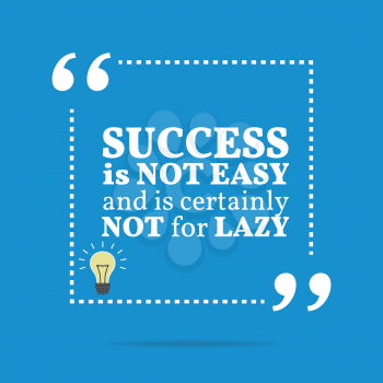 Inspirational motivational quote. Success is not easy and is certainly not for lazy. Simple trendy design.