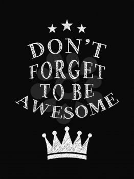 Motivational Quote Poster. Don't Forget to Be Awesome. Chalk Calligraphy Style. Design Lettering.