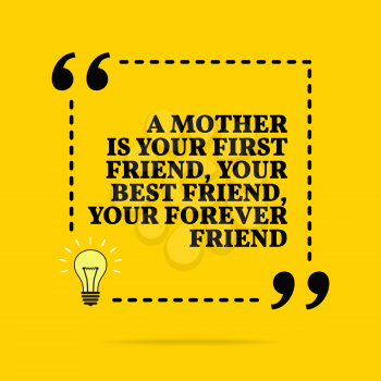 Inspirational motivational quote. A mother is you first friend, your best friend, your forever friend. Vector simple design. Black text over yellow background 