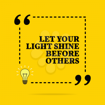 Inspirational motivational quote. Let your light shine before others. Black text over yellow background 