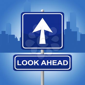 Look Ahead Sign Indicating Future Plans And Arrows