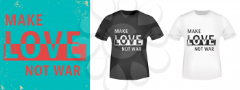 T-shirt print design. Make Love not war vintage stamp and t shirt mockup. Printing and badge, applique, label, t shirts, jeans, casual and urban wear. Vector illustration.