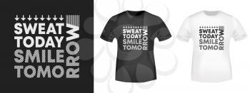 Sweat today smile tomorrow t-shirt print for t shirts applique, fashion slogan, badge, label clothing, jeans, and casual wear. Vector illustration.