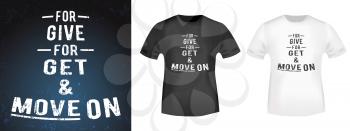 For give, for get and move on quote typography for t-shirt stamp, tee print, applique, fashion slogan, badge, label clothing, jeans, and casual wear. Vector illustration.