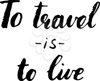 Travel life style inspiration quotes lettering. Motivational quote calligraphy. To travel is to live.
