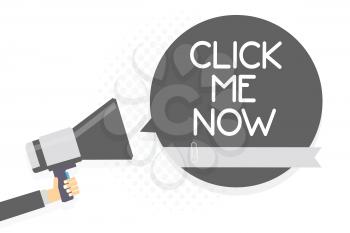 Word writing text Click Me Now. Business concept for Internet helping desk Press the button Online Icon Nertwork Man holding megaphone loudspeaker gray speech bubble white background