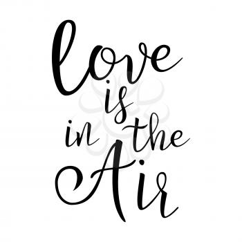Quote About Love. Love Is In The Air. Handwritten Inspirational Text. Modern Brush Calligraphy Isolated On White Background. Typography Poster. Vector illustration.
