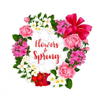 Spring flowers wreath design for springtime holiday greeting card. Vector bouquet of blooming roses and poppy blossoms, bunches of daisy and begonia flowers, flourish jasmine and irises tied with bow