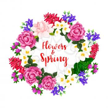 Flowers and Spring greeting quote design of blooming wreath or floral bouquet. Vector blossoms of jasmine, begonia or irises and clover with flourish roses and magnolia petals for springtime holiday