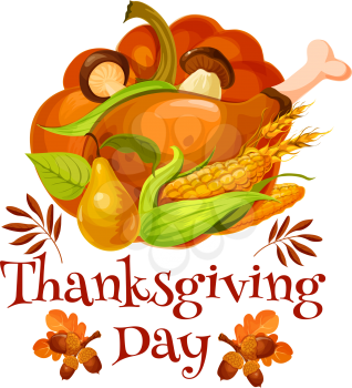 Thanksgiving Day poster of traditional food. Autumn harvest pumpkin and corn vegetable, roast turkey, apple and pear fruit, mushroom, acorn branch and fall leaf isolated symbol for Thanksgiving design