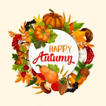 Autumn poster of fall nature season. Maple leaf, pumpkin vegetable, forest mushroom, acorn branch of oak tree, berry of briar and rowanberry fruit, wheat ear and pine cone for Thanksgiving Day design