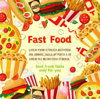 Fast food poster with frame of fastfood meal and drink. Hamburger, hot dog, french fries, soda, pizza, coffee, cheeseburger, ice cream cone, meat taco, popcorn and onion rings vector banner design