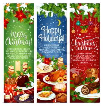 Merry Christmas and Happy Holidays greeting banners for Christmas cuisine dinner invitation design. Vector Christmas tree decoration, candy cakes or cookie and pies, roasted chicken and holly wreath