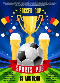 Soccer sports pub or bar poster for football championship TV broadcasting. Vector design of soccer ball, team winner golden cup or beer in glasses and victory celebration flags on green football field