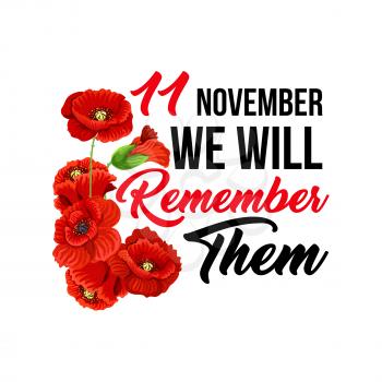 11 November Poppy Day icons for Remembrance day greeting card. Vector red poppy symbol for remember of Anzac and Commonwealth world freedom memorial in Australia, New Zealand and Britain or Ireland