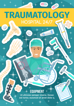 Traumatology medical healthcare, traumatologist doctor. Vector human bones and skeleton parts, wheel chair and x-ray, fixator and crutch, pain relieve pills and hammer, prescription and ointment