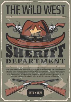 Wild West retro poster, Sheriff police department. Vector American vintage policeman star badge on cowboy hat, pistol and crossed rifle guns