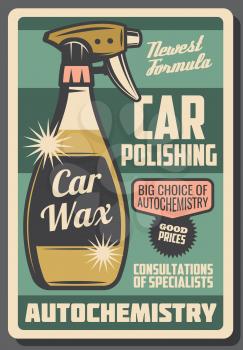Car cleaning and polishing chemistry retro advertisement poster for service or chemical cleaners shop. Vector design of car wax spray bottle for auto vehicle maintenance and varnish restoration