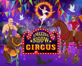 Circus show arena, acrobats and trained animals. Vector big top circus show, bear on unicycle, gymnast on burning fire rings and powerlifter. Jockey on horse, juggling monkeys and seal, equilibrist