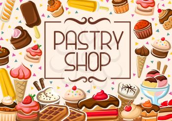 Pastry shop poster, patisserie sweet cakes and cafeteria desserts menu. Vector bakery shop cupcakes, cookies and ice cream, cheesecake, tiramisu biscuits and waffles with strawberry or cherry jam