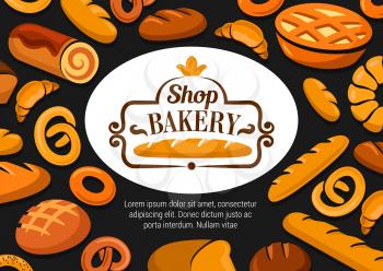 Bakery shop, bread and pastry vector poster. Baker shop assortment with pies, bagels and buns, tasty rye bread and sweet dessert donut, croissant and french baguette, pretzel