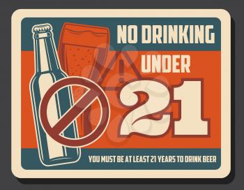 No drinking alcohol under 21 retro design of vector beer drink bottle and glass with red prohibition sign. Pub, bar and restaurant warning poster