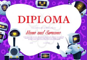 Kids diploma with robots and droids. Child education vector certificate, kindergarten diploma with funny robots, cute cyborgs or artificial intelligence machines, aliens with smiling faces on displays